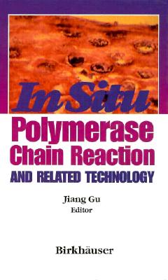 In Situ Polymerase Chain Reaction and Related Technology - Gu, Jiang (Editor)