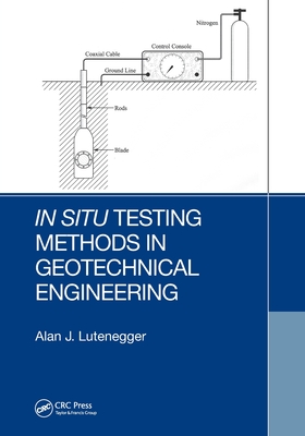 In Situ Testing Methods in Geotechnical Engineering - Lutenegger, Alan J