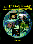 In the Beginning: Compelling Evidence for Creation and the Flood