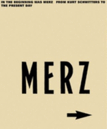 In the Beginning Is Merz: From Kurt Schwitters to the Present Day