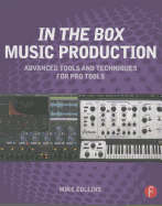 In the Box Music Production: Advanced Tools and Techniques for Pro Tools