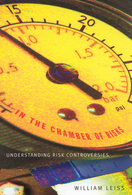 In the Chamber of Risks: Understanding Risk Controversies - Leiss, William