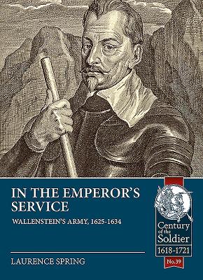 In the Emperor's Service: Wallenstein's Army, 1625-1634 - Spring, Laurence