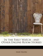 In the First Watch: And Other Engine-Room Stories