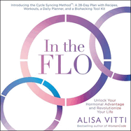 In the Flo: Unlock Your Hormonal Advantage and Revolutionize Your Life