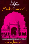 In the Footsteps of Muhammad: Understanding the Islamic Experience