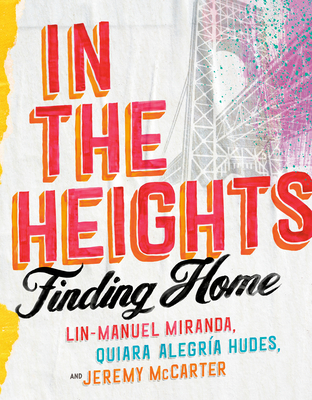 In the Heights: Finding Home - Miranda, Lin-Manuel, and Hudes, Quiara Alegr�a, and McCarter, Jeremy