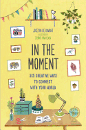 In the Moment Guided Journal: 365 Creative Ways to Connect with Your World