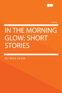 In the Morning Glow; Short Stories