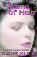 In the Name of Help: A Novel Exposing Psychiatric Abuse