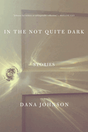 In the Not Quite Dark: Stories