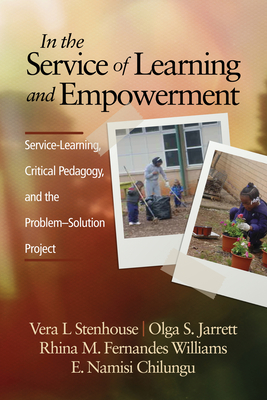 In the Service of Learning and Empowerment: Service-Learning, Critical Pedagogy, and the Problem-Solution Project - Stenhouse, Vera L (Editor), and Jarrett, Olga S (Editor), and Williams, Rhina M Fernandes (Editor)