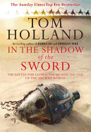 In the Shadow of the Sword: The Battle for Global Empire and the End of the Ancient World