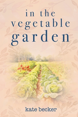 In the Vegetable Garden - Becker, Kate
