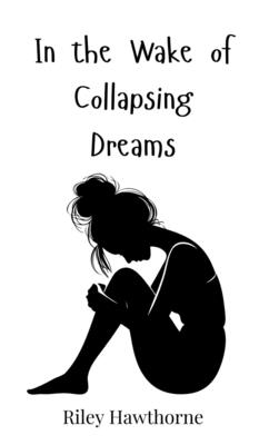 In the Wake of Collapsing Dreams - Hawthorne