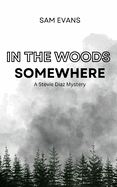 In the Woods Somewhere: A Stevie Diaz Mystery