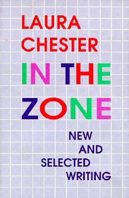 In the Zone: New and Selected Writing - Chester, Laura