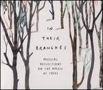 In Their Branches: Musical Reflections on the Magic of Trees