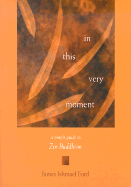In This Very Moment: A Simple Guide to Zen Buddhism