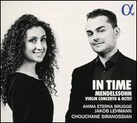 In Time: Mendelssohn Violin Concerto & Octet - Astrig Siranossian (cello); Bal�zs Bozzai (violin); Bernadette Verhagen (viola); Chouchane Siranossian (violin);...