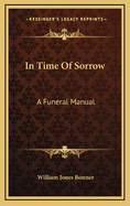 In Time of Sorrow: A Funeral Manual