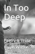 In Too Deep: Poetry & Prose