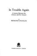 In Trouble Again: Journey Between the Orinoco and the Amazon