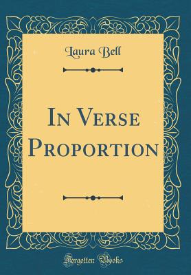 In Verse Proportion (Classic Reprint) - Bell, Laura