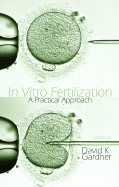 In Vitro Fertilization: A Practical Approach - Gardner, David K (Editor)