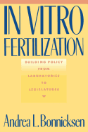 In Vitro Fertilization: Building Policy from Laboratories to Legislatures