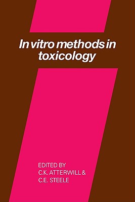 In Vitro Methods in Toxicology - Atterwill, C K (Editor), and Steele, C E (Editor)