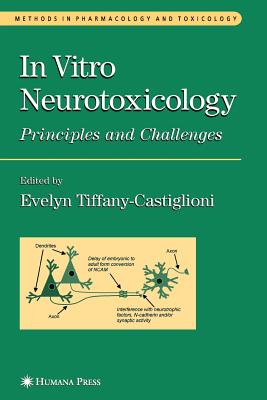 In Vitro Neurotoxicology: Principles and Challenges - Tiffany-Castiglioni, Evelyn (Editor)