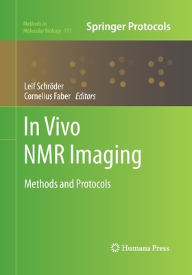 In Vivo NMR Imaging: Methods and Protocols - Schr�der, Leif (Editor), and Faber, Cornelius (Editor)