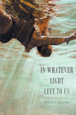In Whatever Light Left to Us - Jacobs, Jessica