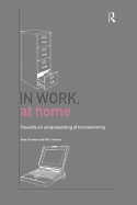 In Work, at Home: Towards an Understanding of Homeworking