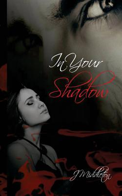 In Your Shadow - Middleton, J