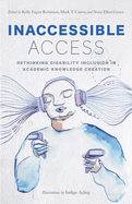 Inaccessible Access: Rethinking Disability Inclusion in Academic Knowledge Creation