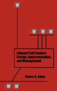 Inbound Call Centers: Design, Implementation, and Management