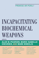 Incapacitating Biochemical Weapons: Promise or Peril?