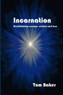 Incarnation: Breathtaking Courage, Wisdom and Love