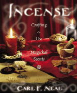 Incense: Crafting & Use of Magickal Scents