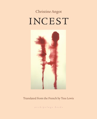 Incest - Angot, Christine, and Lewis, Tess (Translated by)