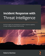 Incident response with Threat Intelligence: Practical insights into developing an incident response capability through intelligence-based threat hunting
