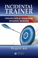 Incidental Trainer: A Reference Guide for Training Design, Development, and Delivery
