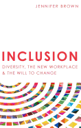 Inclusion: Diversity, The New Workplace & The Will To Change