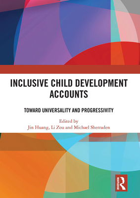 Inclusive Child Development Accounts: Toward Universality and Progressivity - Huang, Jin (Editor), and Zou, Li (Editor), and Sherraden, Michael (Editor)