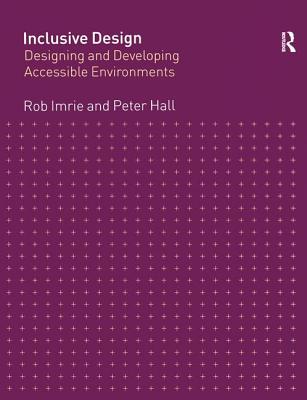 Inclusive Design: Designing and Developing Accessible Environments - Imrie, Rob, and Hall, Peter
