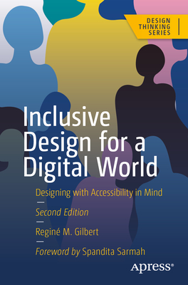 Inclusive Design for a Digital World: Designing with Accessibility in Mind - Gilbert, Regin� M