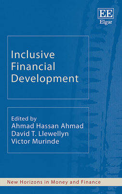 Inclusive Financial Development - Ahmad, Ahmad H (Editor), and Llewellyn, David T (Editor), and Murinde, Victor (Editor)