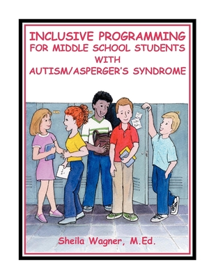 Inclusive Programming for Middle School Students with Autism - Wagner, Sheila, M.Ed.
